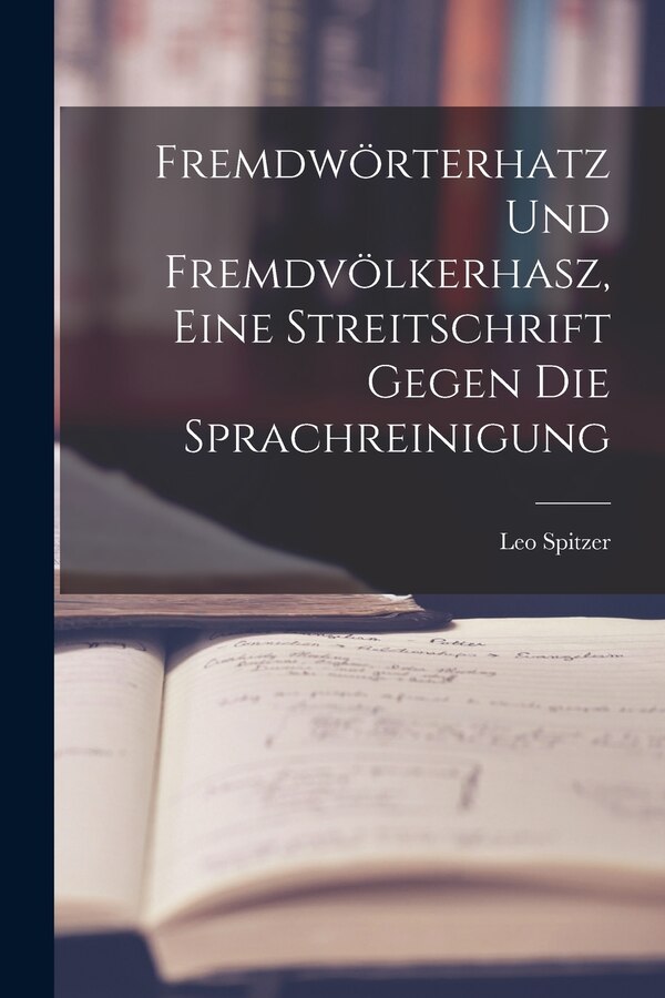 Fremdwörterhatz und Fremdvölkerhasz eine Streitschrift gegen die Sprachreinigung by Leo Spitzer, Paperback | Indigo Chapters