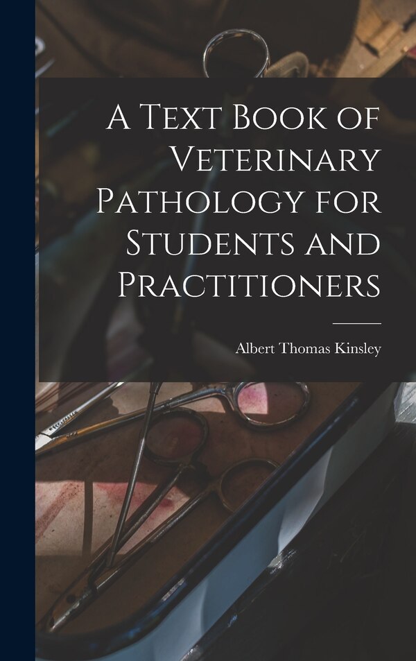 A Text Book of Veterinary Pathology for Students and Practitioners by Albert Thomas 1877- [from Old Kinsley, Hardcover | Indigo Chapters