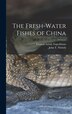 The Fresh-water Fishes of China by John T 1883-1958 Nichols, Hardcover | Indigo Chapters