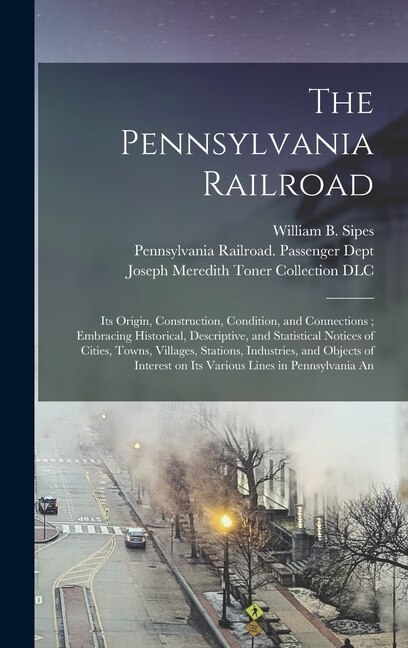 The Pennsylvania Railroad by William B Sipes, Hardcover | Indigo Chapters