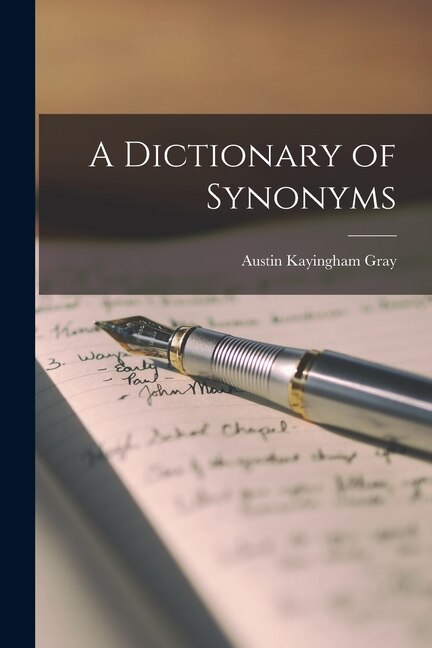 A Dictionary of Synonyms by Austin Kayingham Gray, Paperback | Indigo Chapters