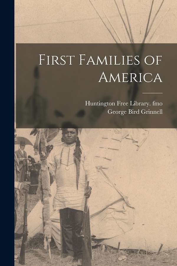 First Families of America by George Bird Grinnell, Paperback | Indigo Chapters