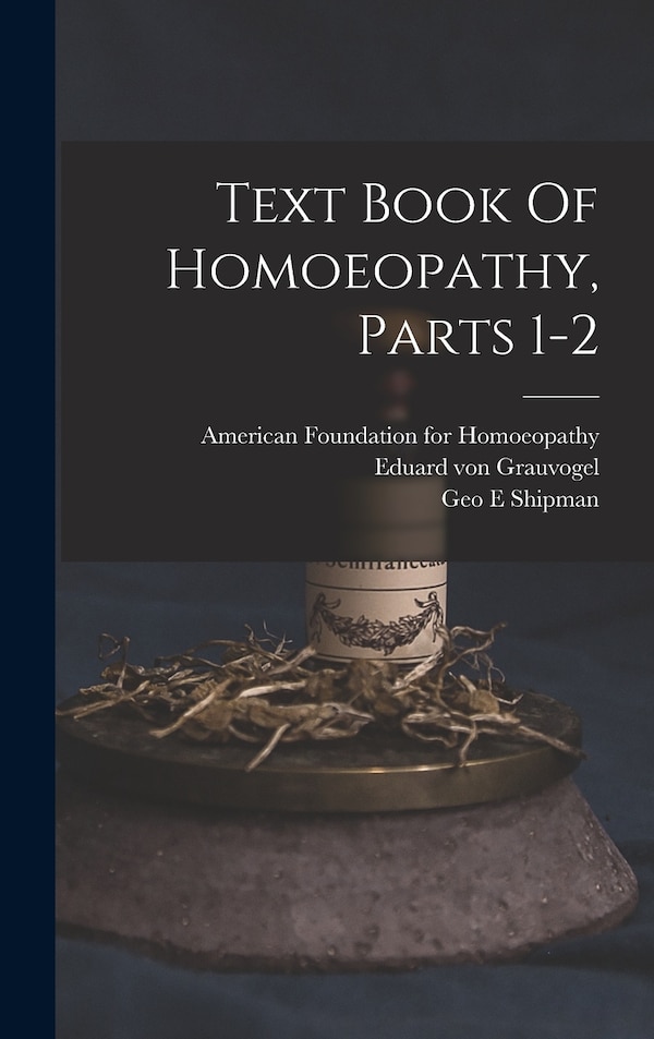 Text Book Of Homoeopathy Parts 1-2 by Eduard Von Grauvogel, Hardcover | Indigo Chapters