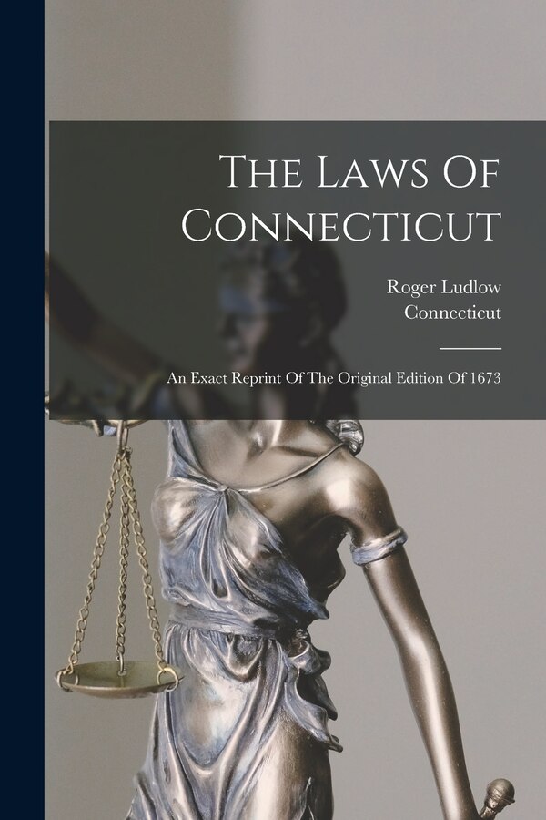 The Laws Of Connecticut by Roger Ludlow, Paperback | Indigo Chapters