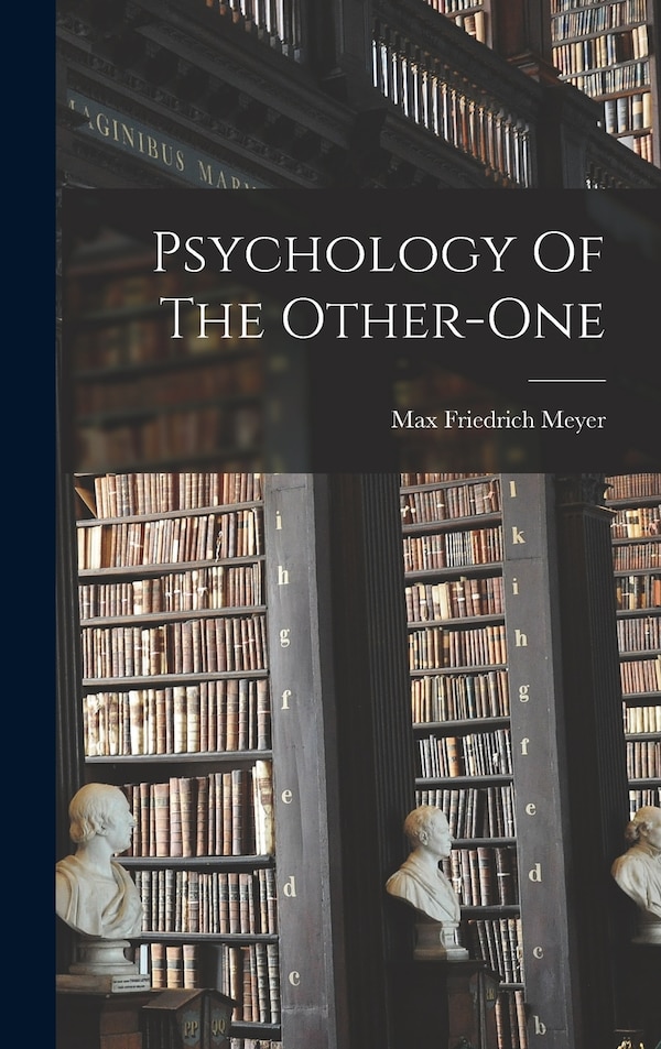 Psychology Of The Other-one by Max Friedrich 1873- Meyer, Hardcover | Indigo Chapters