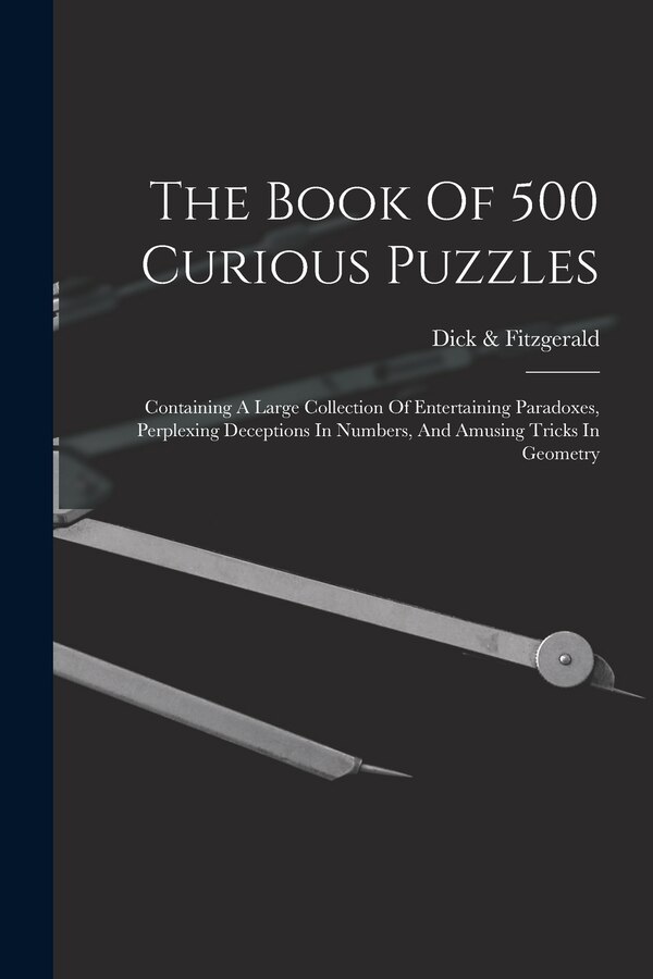 The Book Of 500 Curious Puzzles by Dick & Fitzgerald, Paperback | Indigo Chapters