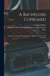 A Bachelors Cupboard; Containing Crumbs Culled From The Cupboards Of The Great Unwedded by Phillips A Lyman, Paperback | Indigo Chapters
