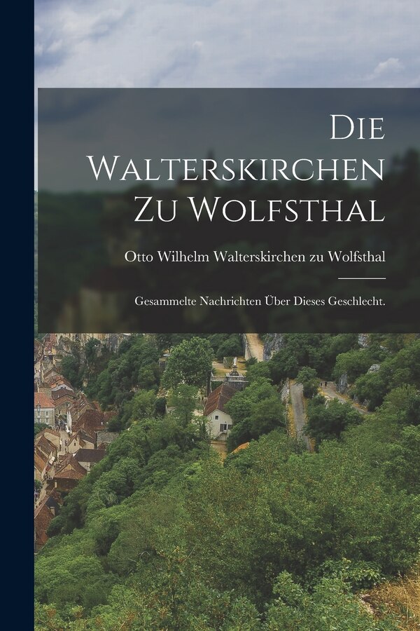 Die Walterskirchen zu Wolfsthal by Otto Wilhelm Walterskirchen Zu Wolfst, Paperback | Indigo Chapters