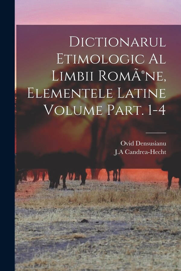 Dictionarul etimologic al limbii RomÃ(R)ne elementele Latine Volume Part. 1-4 by Candrea-Hecht J a, Paperback | Indigo Chapters