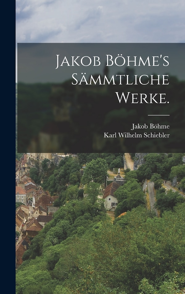 Jakob Böhme's sämmtliche Werke, Hardcover | Indigo Chapters