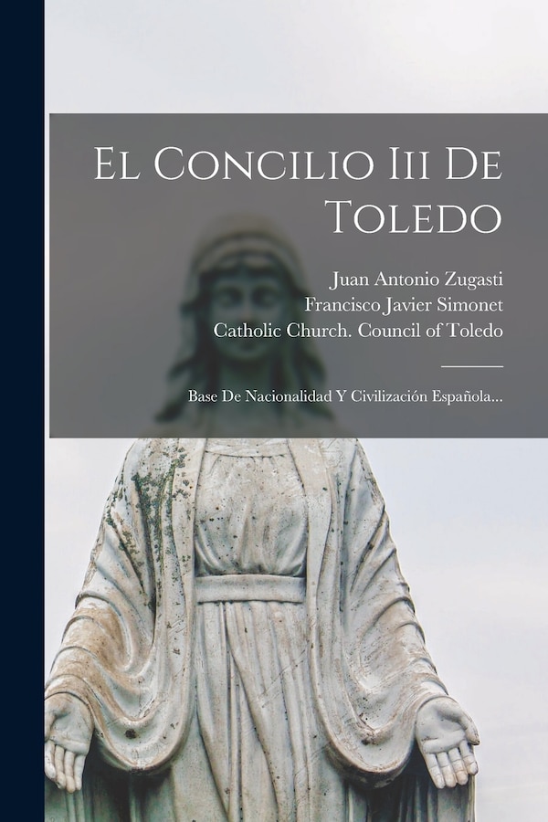 El Concilio Iii De Toledo by Francisco Javier Simonet, Paperback | Indigo Chapters