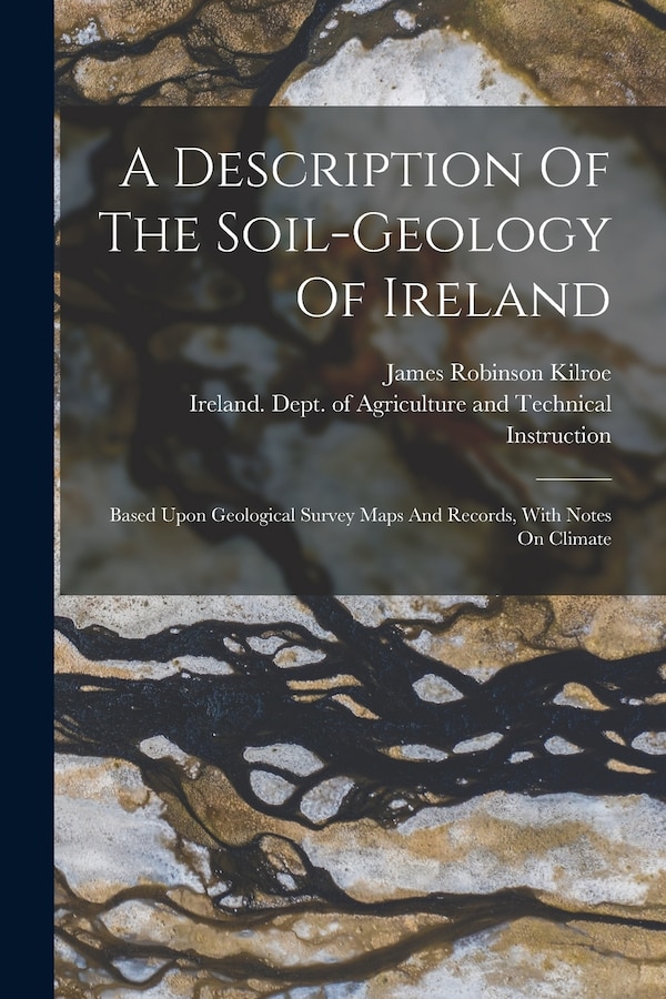 A Description Of The Soil-geology Of Ireland by James Robinson Kilroe, Paperback | Indigo Chapters