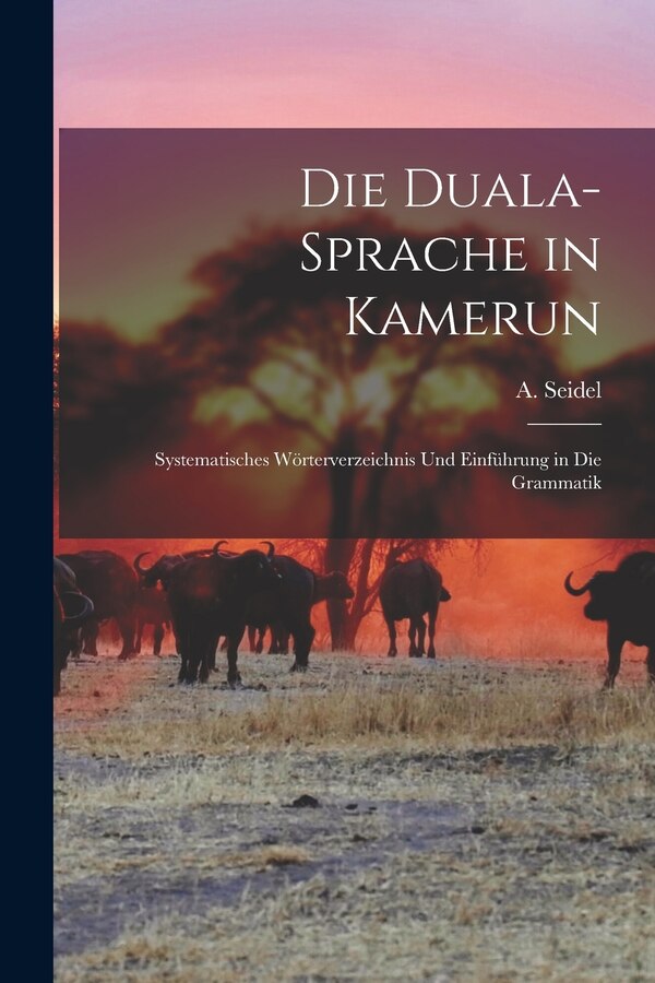 Die Duala-Sprache in Kamerun by A (August) 1863- Seidel, Paperback | Indigo Chapters
