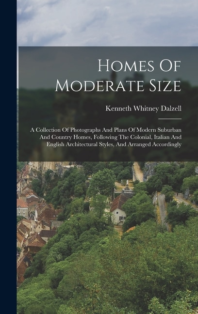 Homes Of Moderate Size by Kenneth Whitney Dalzell, Hardcover | Indigo Chapters