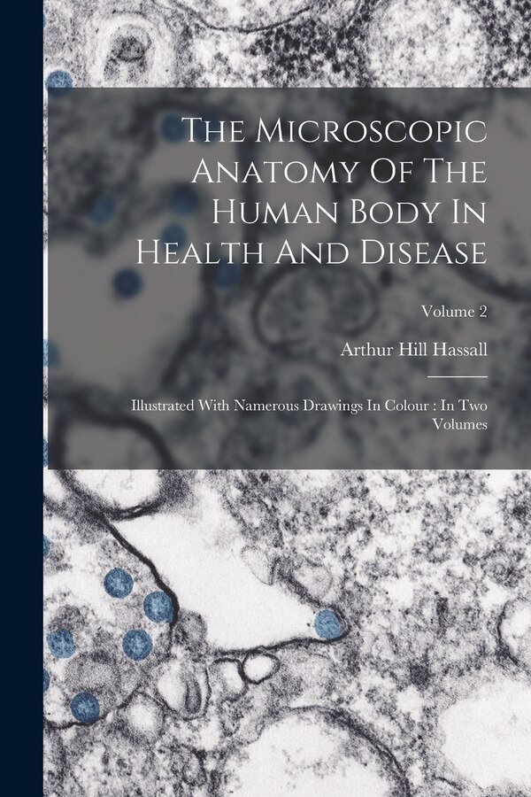 The Microscopic Anatomy Of The Human Body In Health And Disease by Arthur Hill Hassall, Paperback | Indigo Chapters