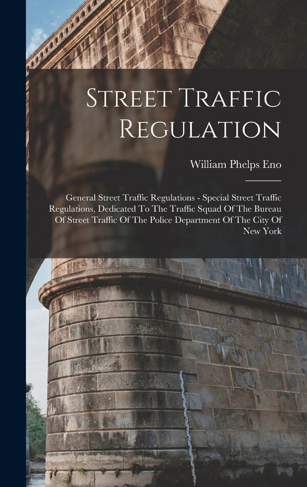 Street Traffic Regulation by William Phelps Eno, Hardcover | Indigo Chapters