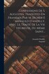 Confessions De S. Augustin Traduites En Français Par M. [robert] Arnauld D'andilly Avec Le Traité De La Vie Heureuse Du Même Saint., Paperback