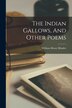 The Indian Gallows And Other Poems by William Henry Rhodes, Paperback | Indigo Chapters
