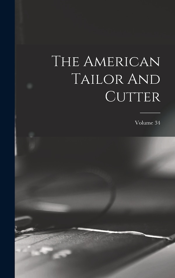The American Tailor And Cutter; Volume 34 by Anonymous, Hardcover | Indigo Chapters