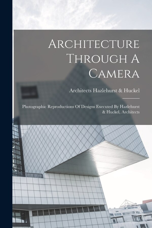 Architecture Through A Camera by Architects Hazlehurst & Huckel, Paperback | Indigo Chapters