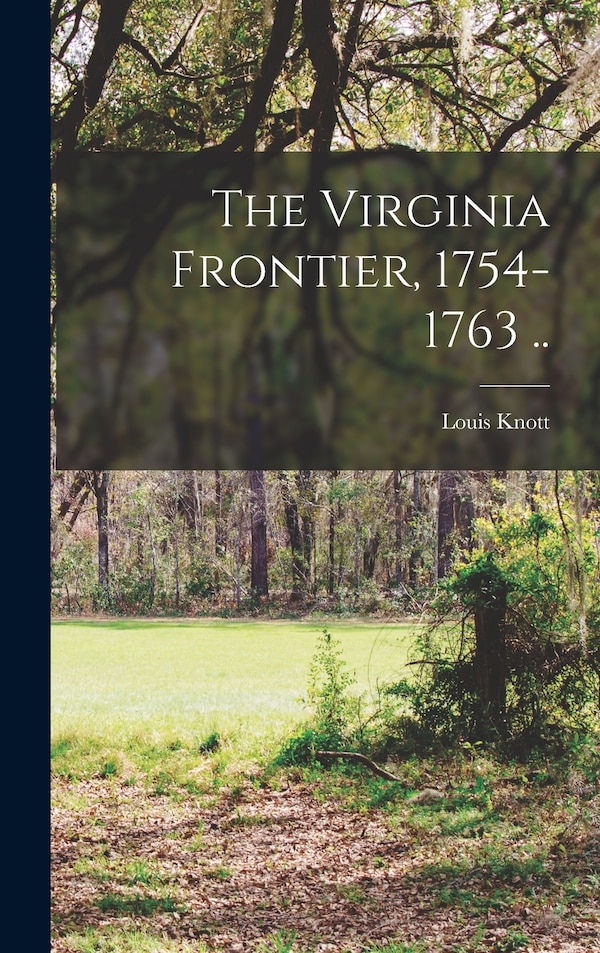 The Virginia Frontier 1754-1763 by Louis Knott 1890- Koontz, Hardcover | Indigo Chapters