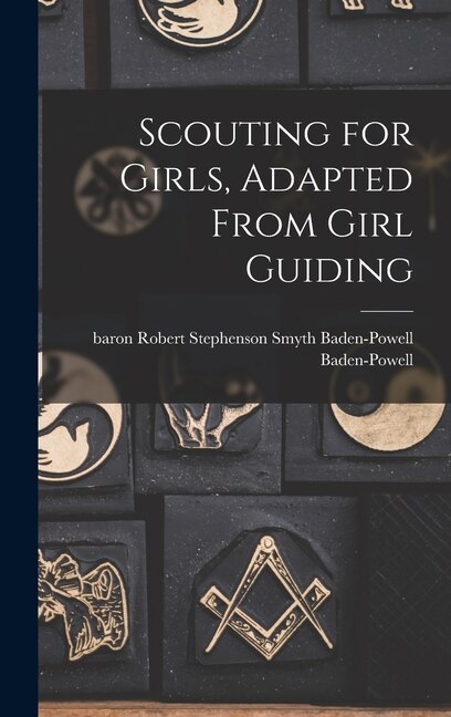 Scouting for Girls Adapted From Girl Guiding by Robert Stephenson Smyth Baden-Powell, Hardcover | Indigo Chapters