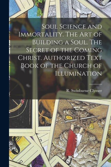 Soul Science and Immortality. The Art of Building a Soul. The Secret of the Coming Christ. Authorized Text Book of the Church of | Indigo Chapters