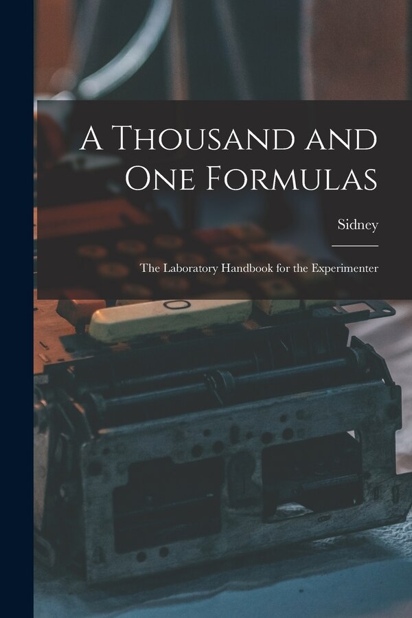 A Thousand and One Formulas; the Laboratory Handbook for the Experimenter by Sidney 1876- Gernsback, Paperback | Indigo Chapters