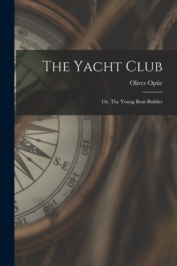 The Yacht Club by Oliver Optic, Paperback | Indigo Chapters