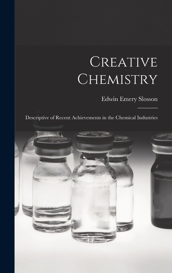 Creative Chemistry by Edwin Emery Slosson, Hardcover | Indigo Chapters