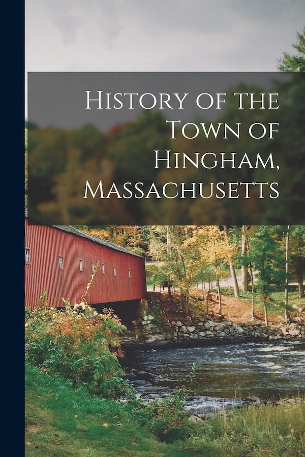 History of the Town of Hingham Massachusetts by Anonymous, Paperback | Indigo Chapters