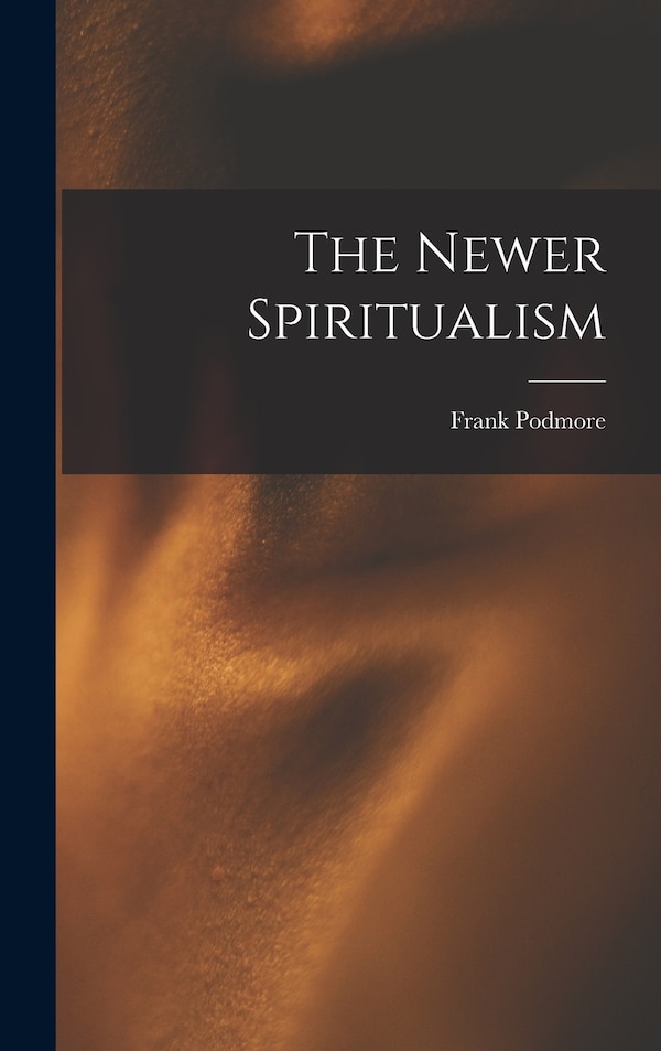 The Newer Spiritualism by Frank Podmore, Hardcover | Indigo Chapters