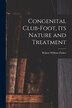 Congenital Club-Foot its Nature and Treatment by Robert William Parker, Paperback | Indigo Chapters