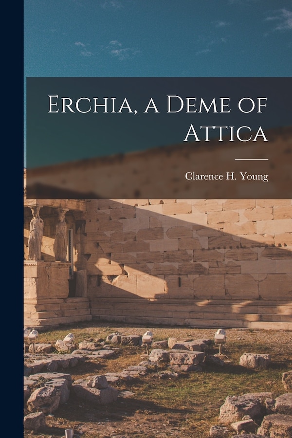 Erchia a Deme of Attica by Clarence H Young, Paperback | Indigo Chapters