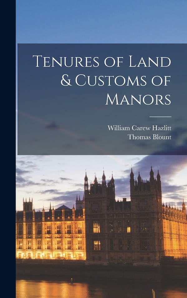 Tenures of Land & Customs of Manors by William Carew Hazlitt, Hardcover | Indigo Chapters