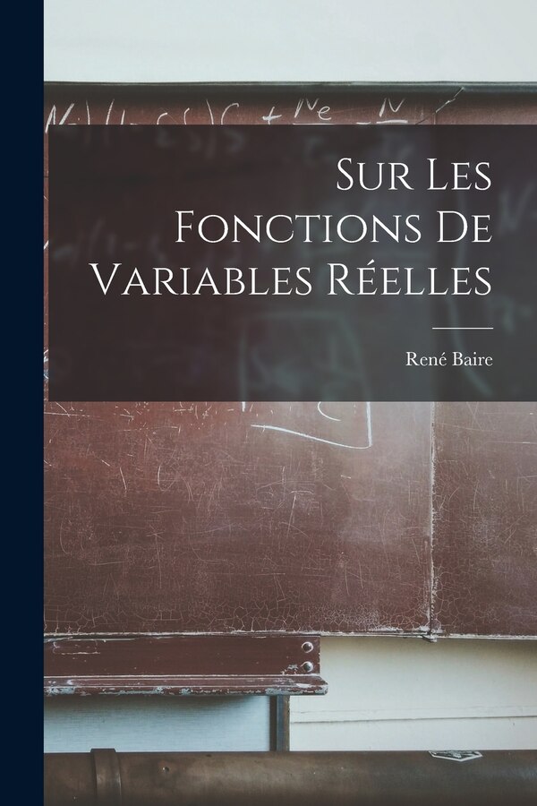 Sur Les Fonctions De Variables Réelles by René Baire, Paperback | Indigo Chapters