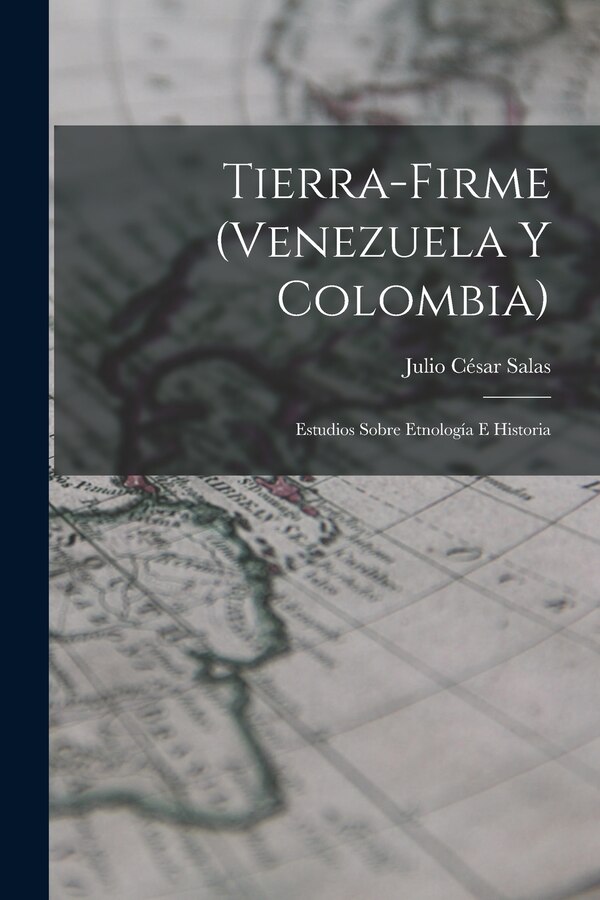Tierra-Firme (Venezuela Y Colombia) by Julio César Salas, Paperback | Indigo Chapters