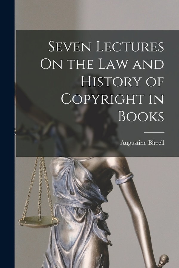 Seven Lectures On the Law and History of Copyright in Books by Augustine Birrell, Paperback | Indigo Chapters