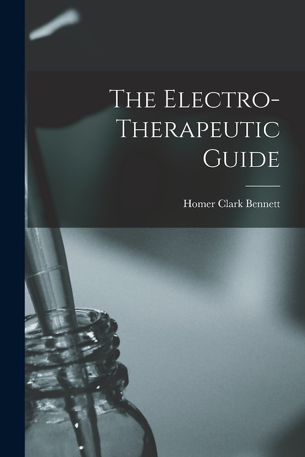 The Electro-Therapeutic Guide by Homer Clark Bennett, Paperback | Indigo Chapters