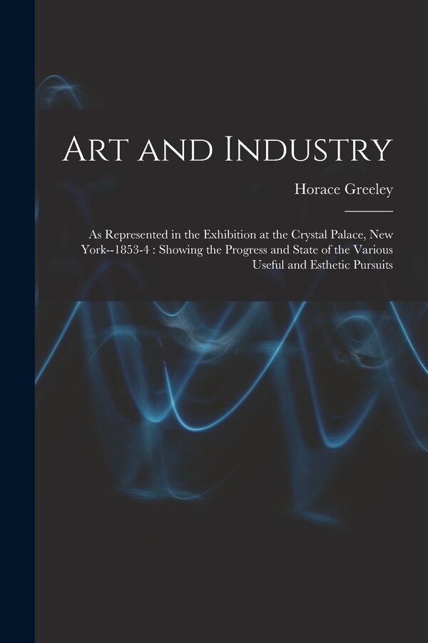 Art and Industry by Horace Greeley, Paperback | Indigo Chapters