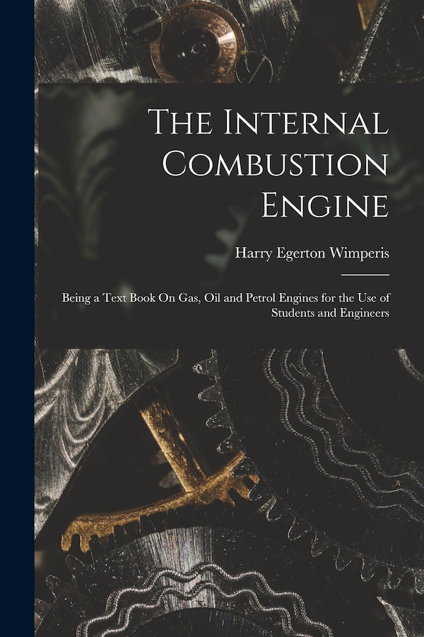 The Internal Combustion Engine by Harry Egerton Wimperis, Paperback | Indigo Chapters