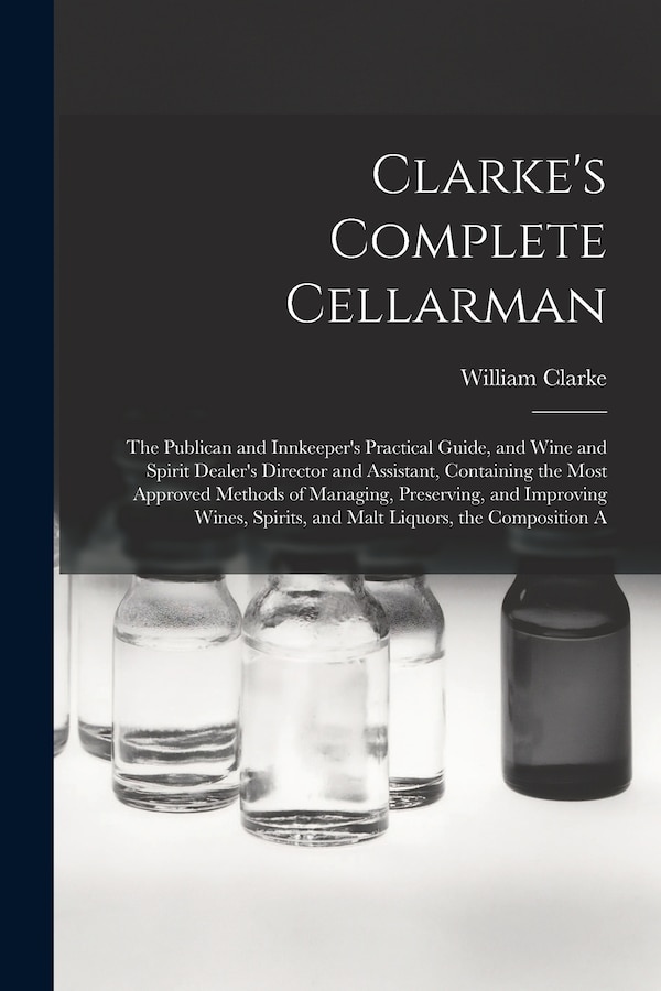 Clarke's Complete Cellarman by William Clarke, Paperback | Indigo Chapters