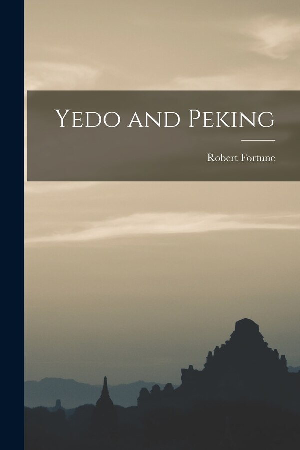 Yedo and Peking by Robert Fortune, Paperback | Indigo Chapters