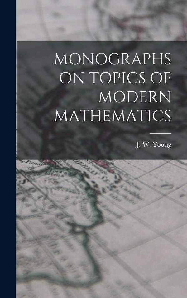 Monographs on Topics of Modern Mathematics by J W Young, Hardcover | Indigo Chapters