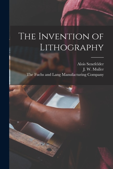 The Invention of Lithography by Alois Senefelder, Paperback | Indigo Chapters