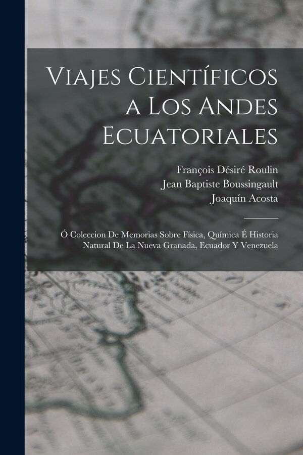 Viajes Científicos a Los Andes Ecuatoriales by François Désiré Roulin, Paperback | Indigo Chapters