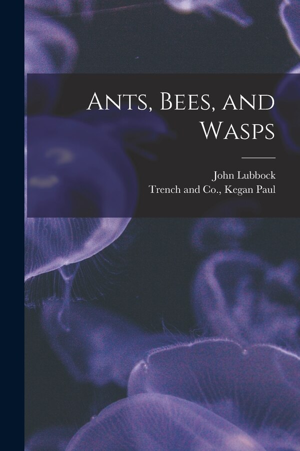 Ants Bees and Wasps by John Lubbock, Paperback | Indigo Chapters