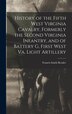 History of the Fifth West Virginia Cavalry Formerly the Second Virginia Infantry and of Battery G First West Va. Light Artillery | Indigo Chapters