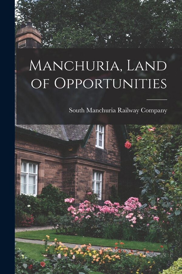 Manchuria Land of Opportunities by South Manchuria Railway Company, Paperback | Indigo Chapters