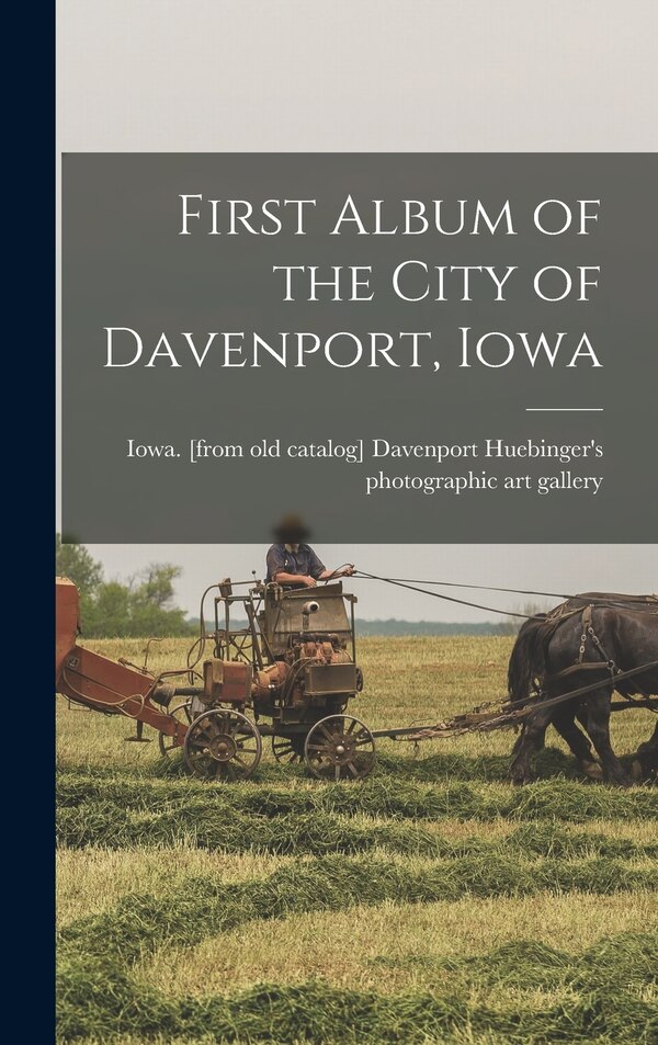 First Album of the City of Davenport Iowa by Huebinger's Huebinger's Photographic Art Gallery, Hardcover | Indigo Chapters